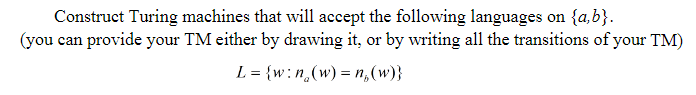Construct Turing machines that will accept the following languages on {a,b).