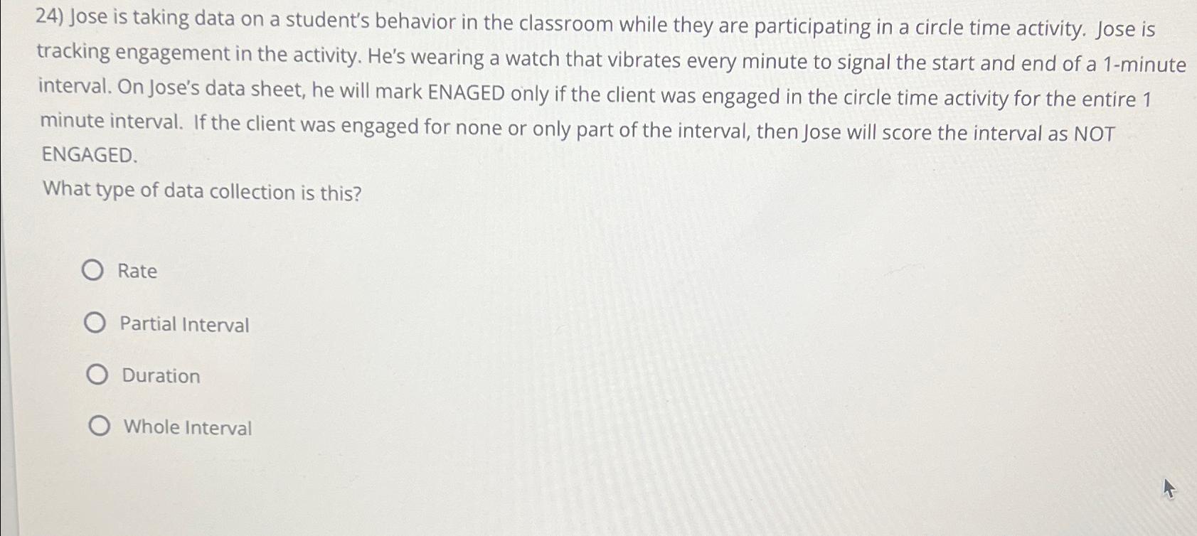  Jose is taking data on a student's behavior in the classroom