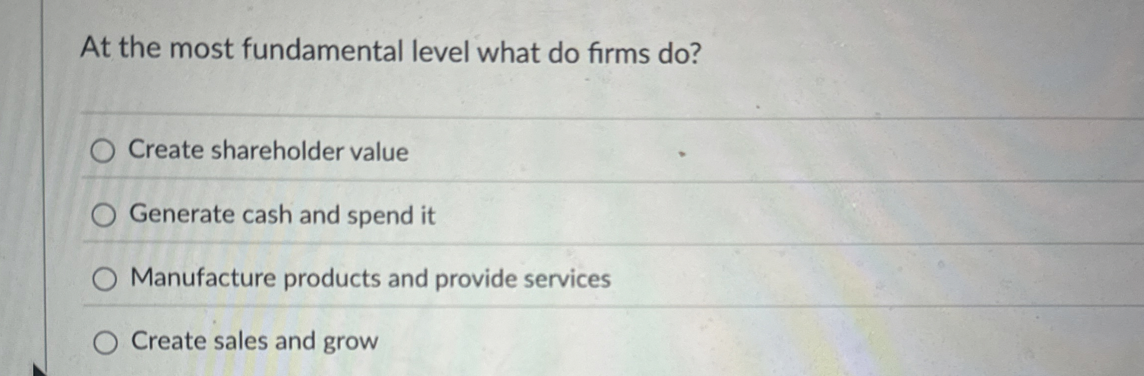  At the most fundamental level what do firms do? Create shareholder