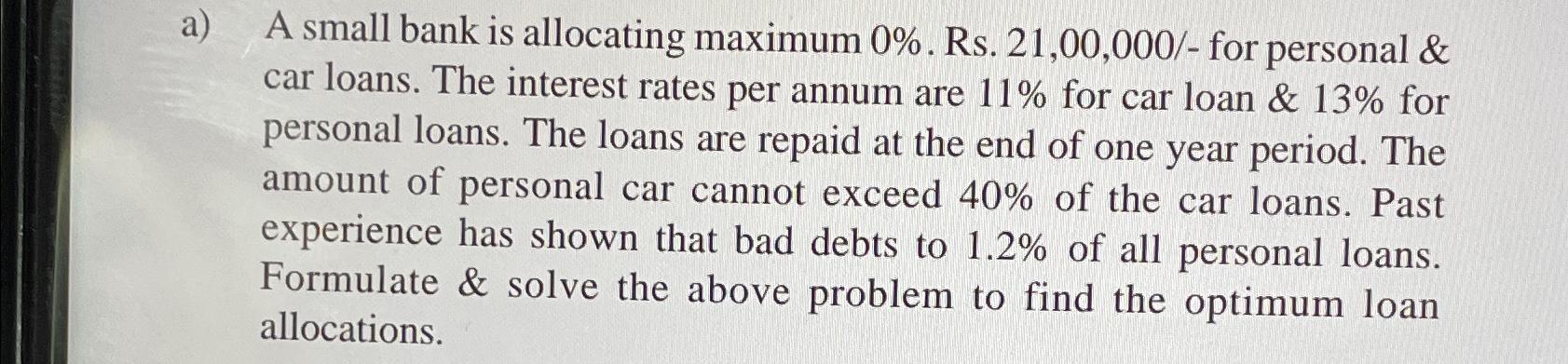  a) A small bank is allocating maximum 0%. Rs.21,00,000- for personal