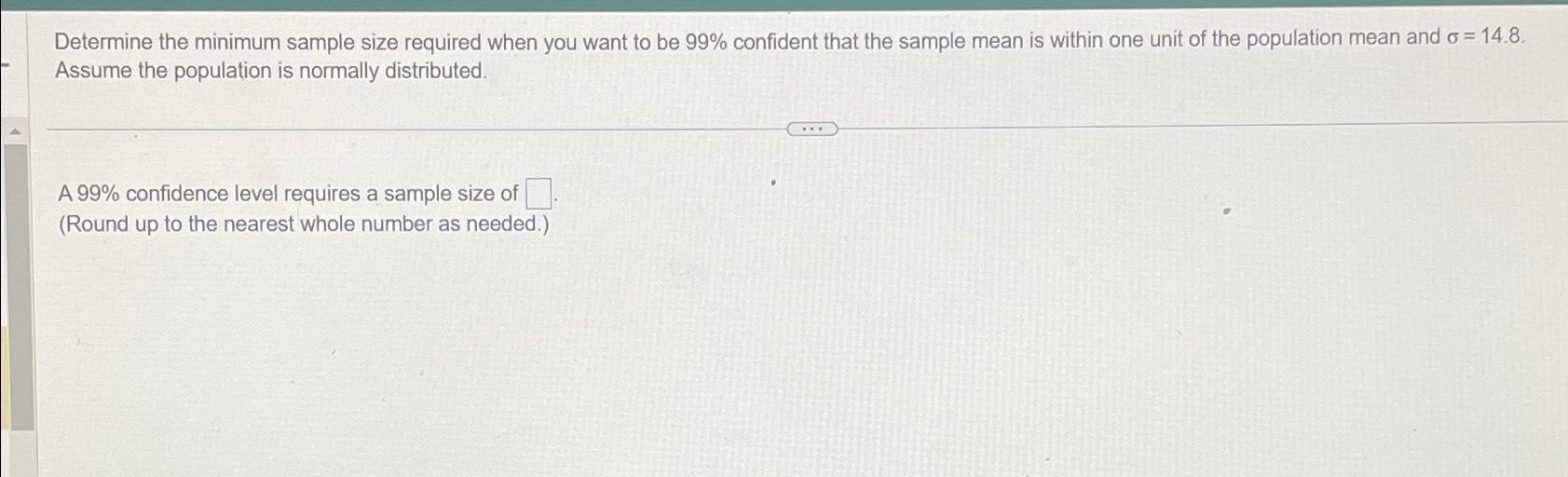  Determine the minimum sample size required when you want to be