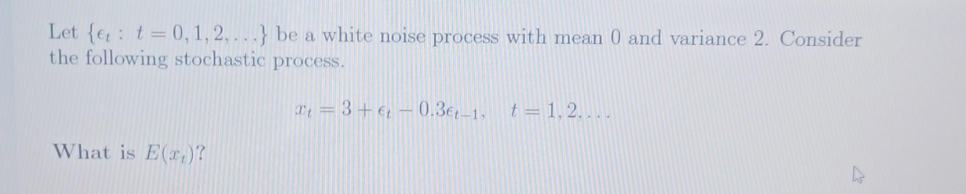 Let {t:t=0,1,2,} be a white noise process with mean 0 and