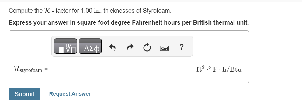  Compute the R- factor for 1.00 in. thicknesses of Styrofoam. Express