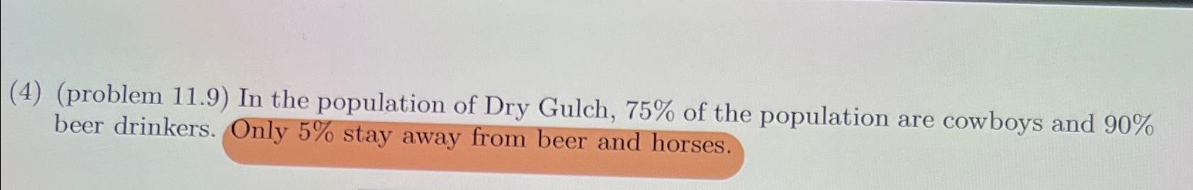  (4)(problem 11.9) In the population of Dry Gulch, 75% of the