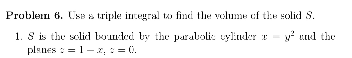  Problem 6. Use a triple integral to find the volume of