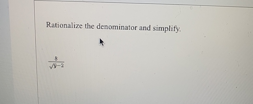  Rationalize the denominator and simplify. 8y-22 