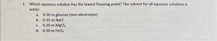 Which aqueous solution has the lowest freezing point. The solvent for all