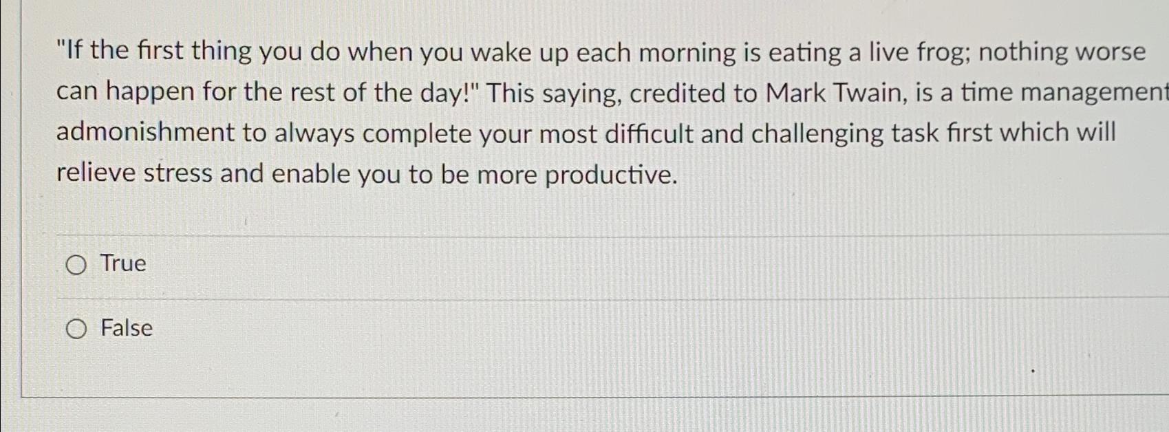  "If the first thing you do when you wake up each