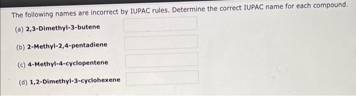 ?! The following names are incorrect by IUPAC rules. Determine the correct
