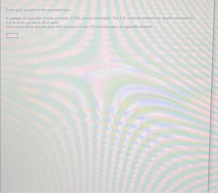  Enter your answer in the provided box A sample of cigarette