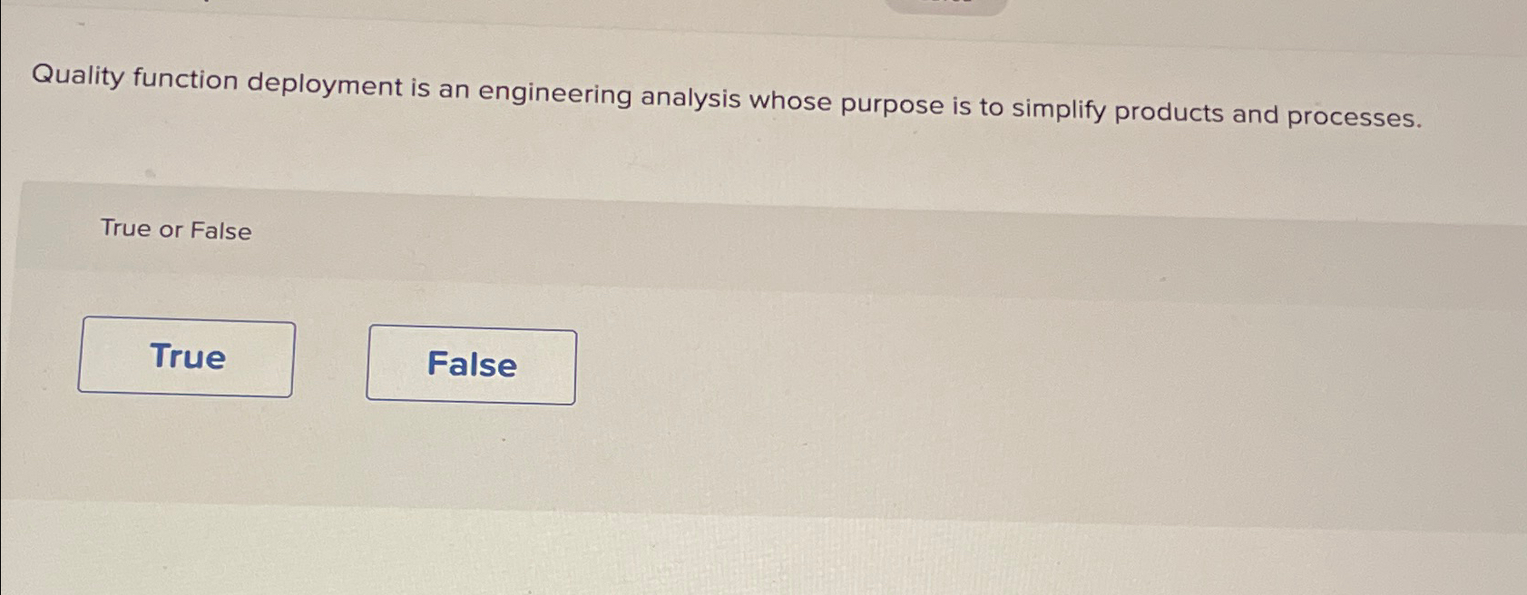  Quality function deployment is an engineering analysis whose purpose is to
