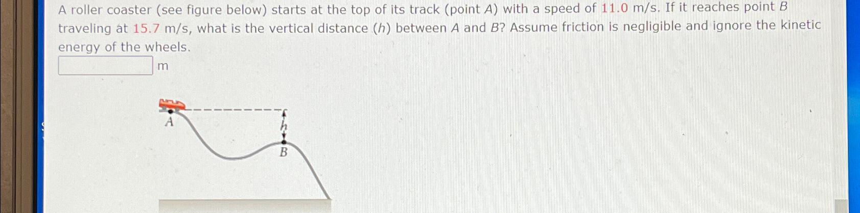  A roller coaster (see figure below) starts at the top of