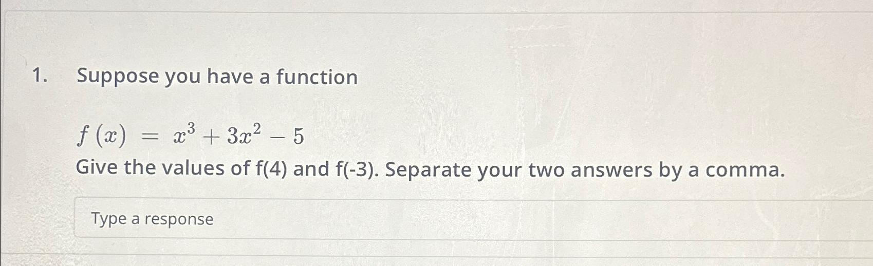  Suppose you have a function f(x)=x3+3x2-5 Give the values of f(4)