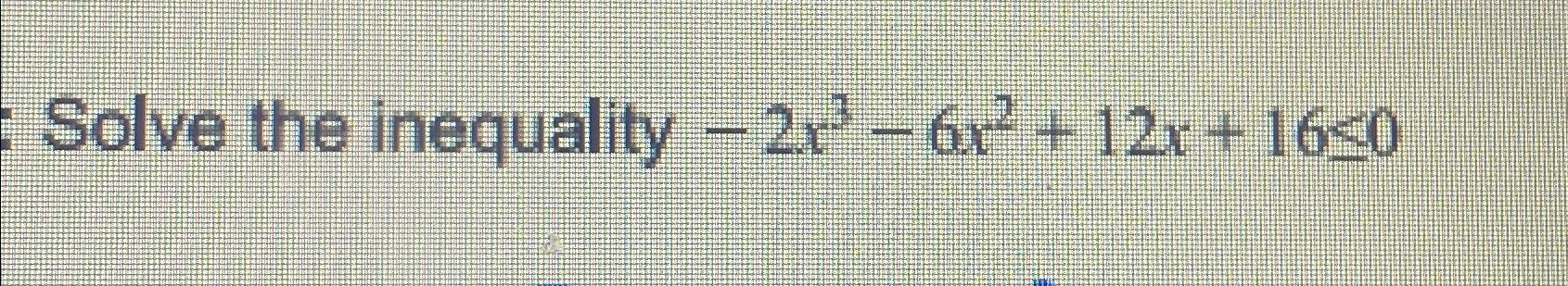  Solve the inequality -2x3-6x2+12x+160 