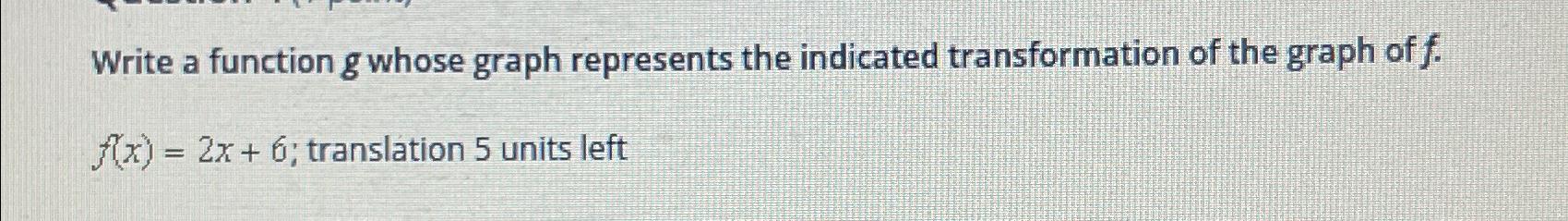  Write a function g whose graph represents the indicated transformation of