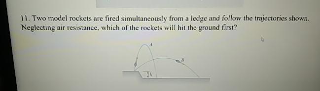  Two model rockets are fired simultaneously from a ledge and follow