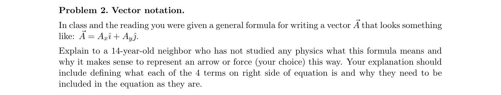  Problem 2. Vector notation. In class and the reading you were