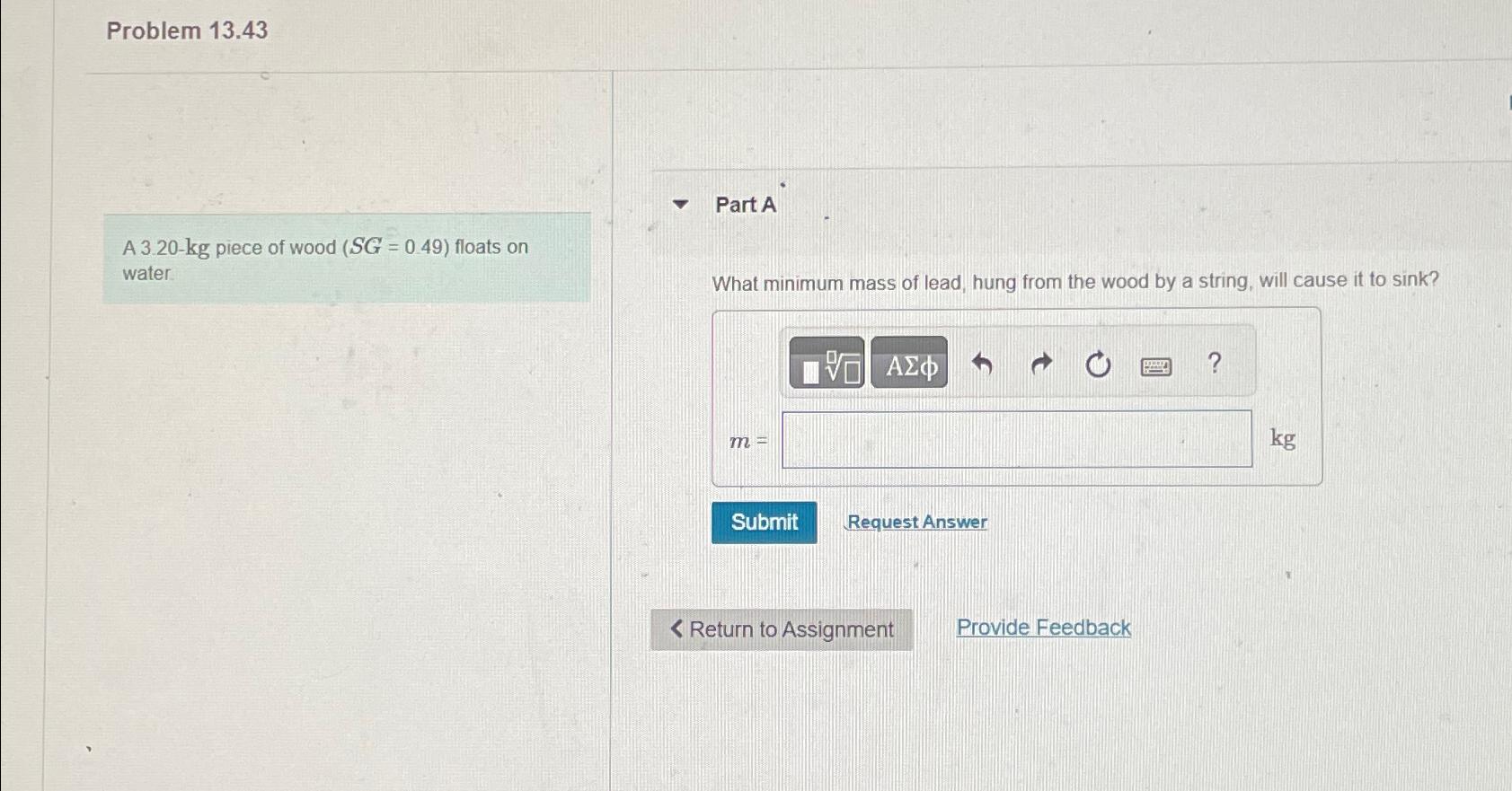  Problem 13.43 A 3.20-kg piece of wood )=(0.49 floats on water.