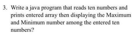 3. Write a java program that reads ten numbers and prints