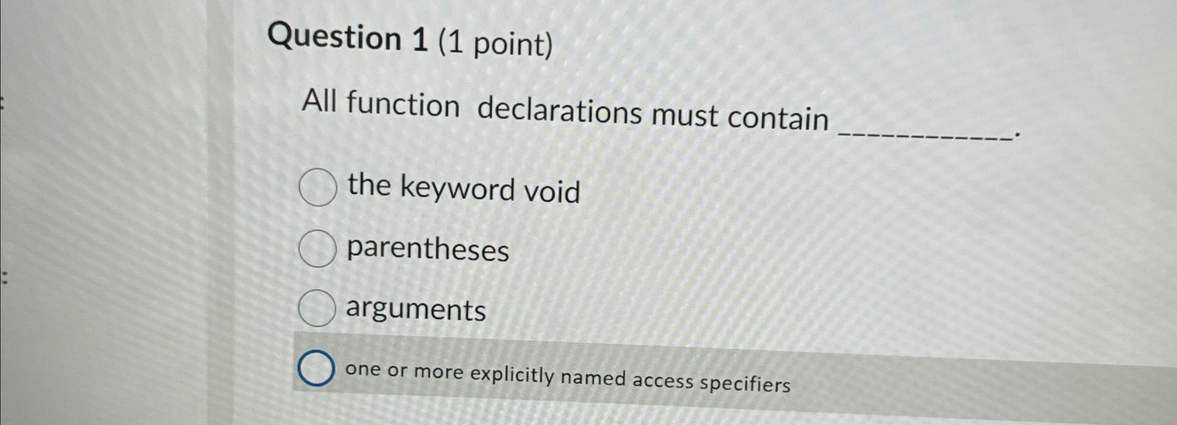  Question 1(1 point) All function declarations must contain the keyword void