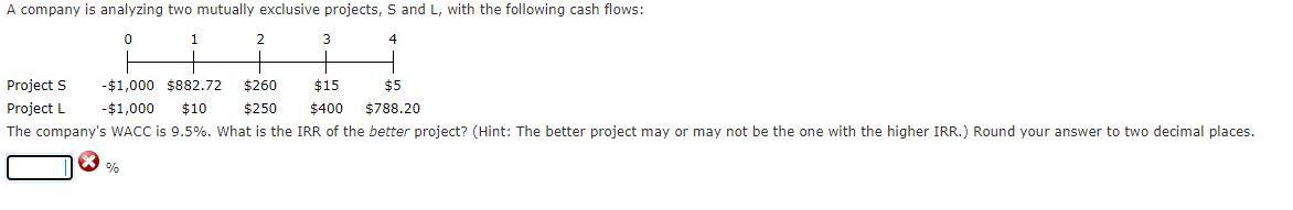  A company is analyzing two mutually exclusive projects, S and L,