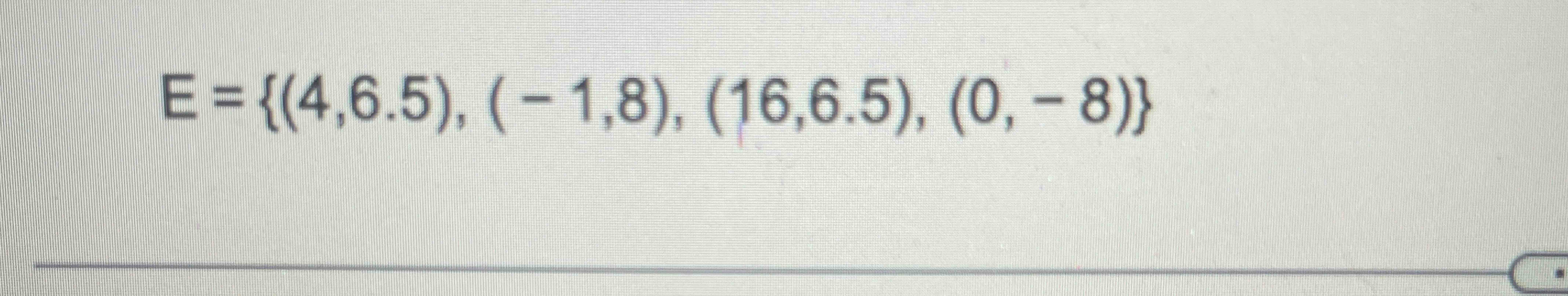  E={(4,6.5),(-1,8),(16,6.5),(0,-8)} 