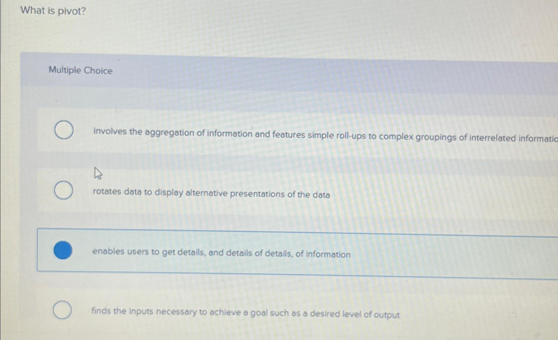  What is pivot? Multiple Choice involves the aggregation of information and