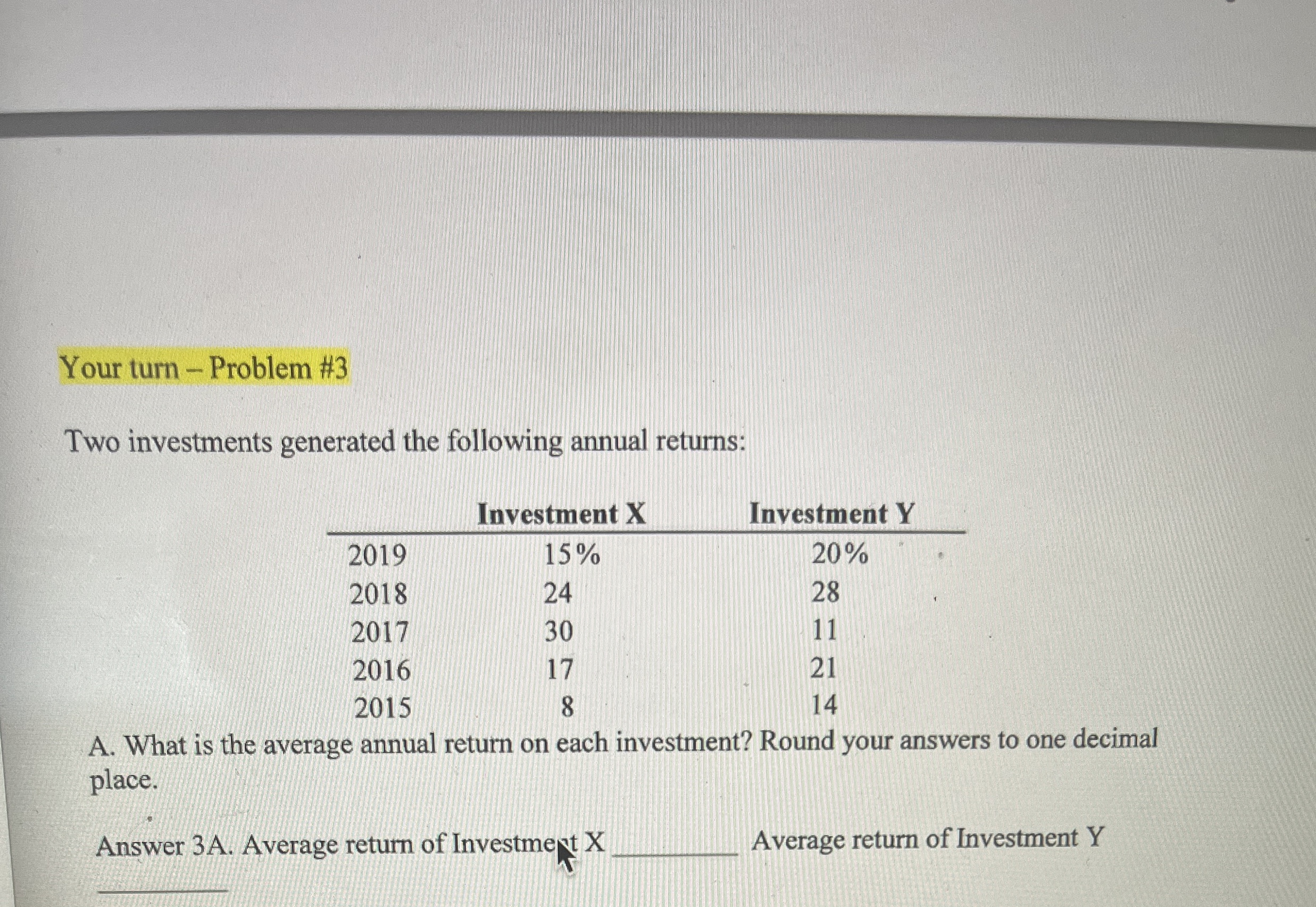  Your turn - Problem #3 Two investments generated the following annual