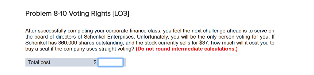  Problem 8-10 Voting Rights [LO3] After successfully completing your corporate finance