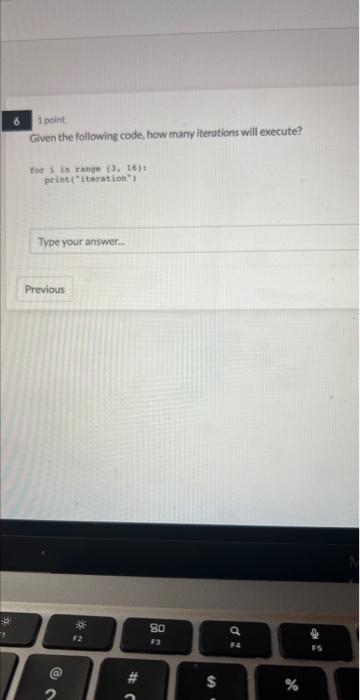  1 point Given the following code, how many iterations will execute?