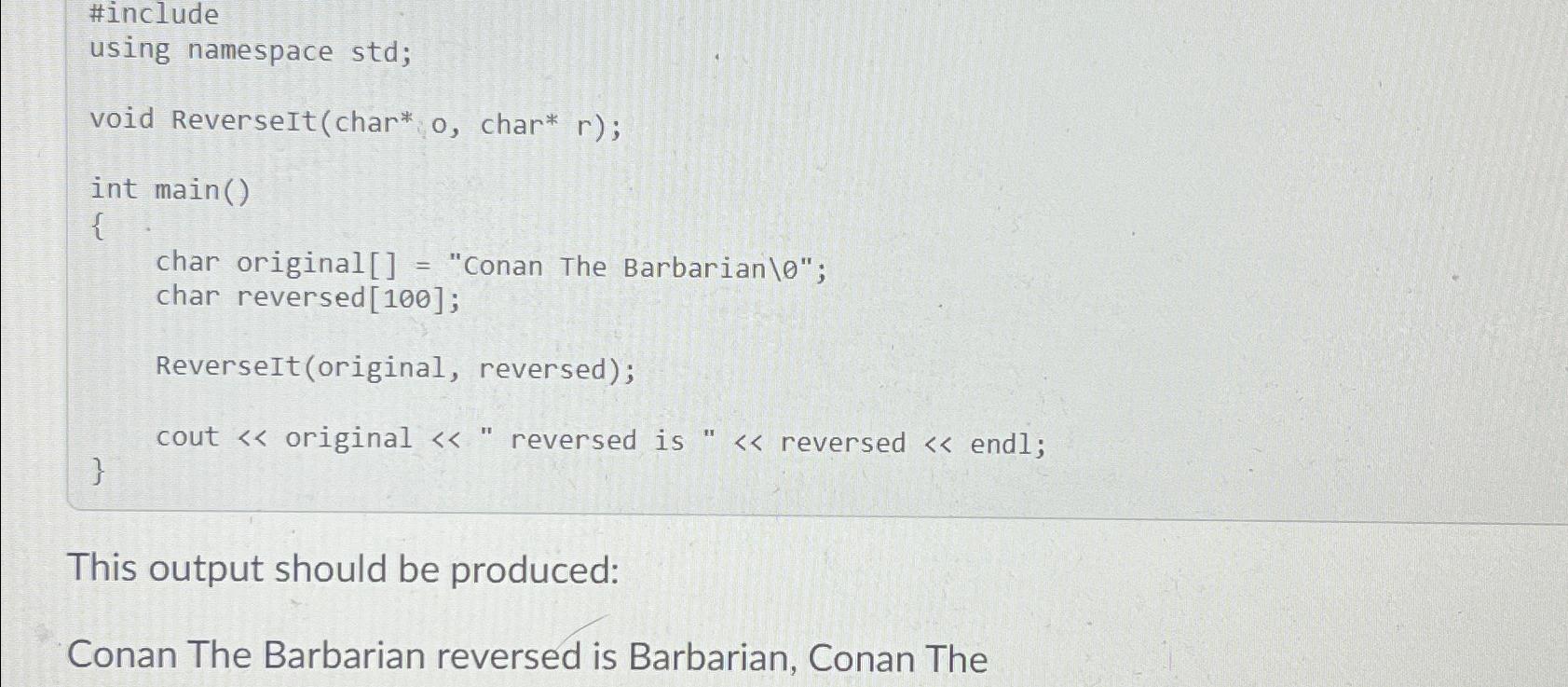  #include using namespace std; void ReverseIt(char*; 0, char*r); int main() {