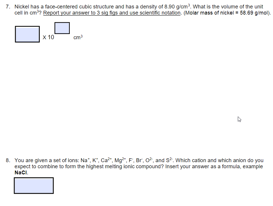  7. Nickel has a face-centered cubic structure and has a density