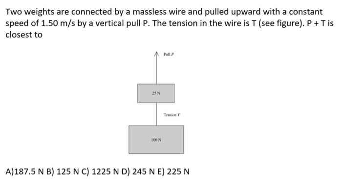  Two weights are connected by a massless wire and pulled upward