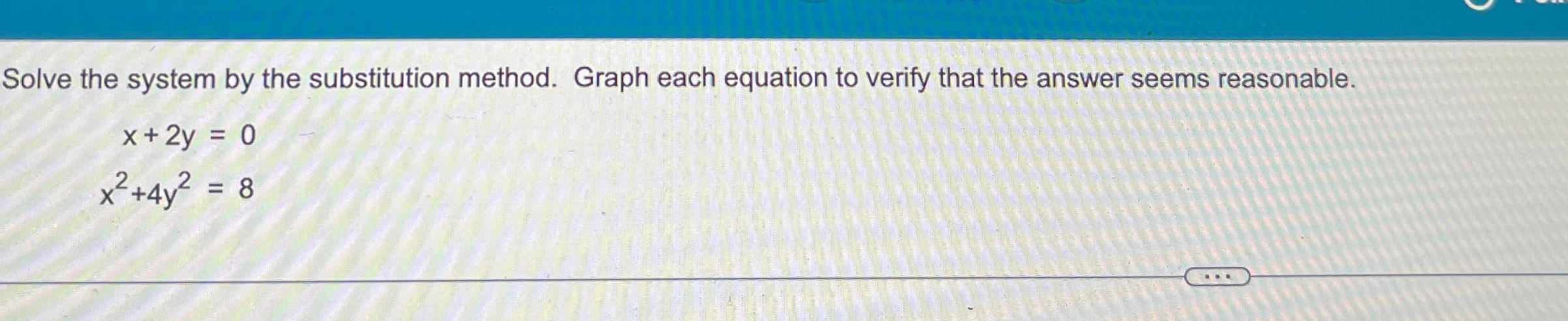  Solve the system by the substitution method. Graph each equation to