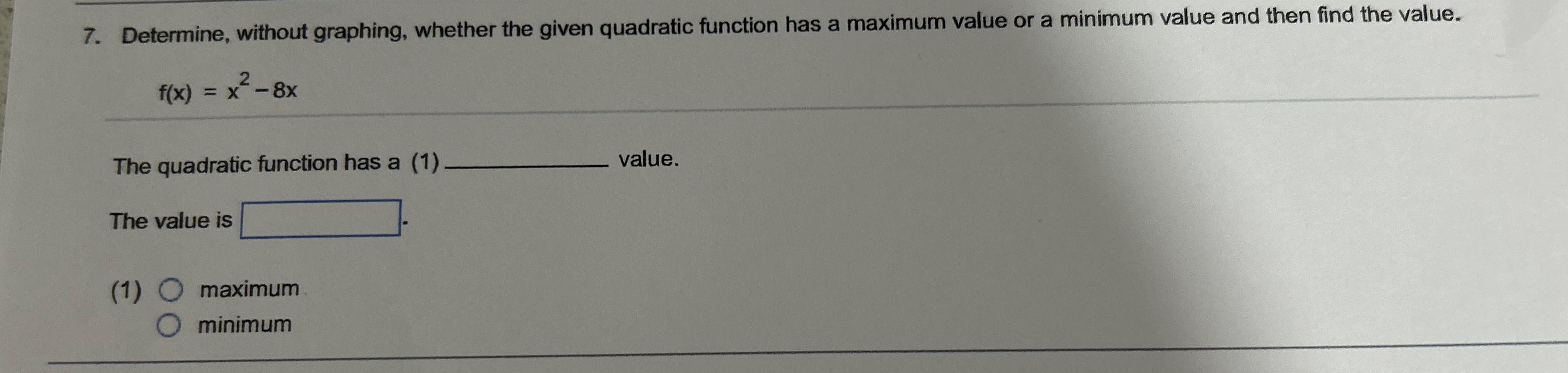  Determine, without graphing, whether the given quadratic function has a maximum