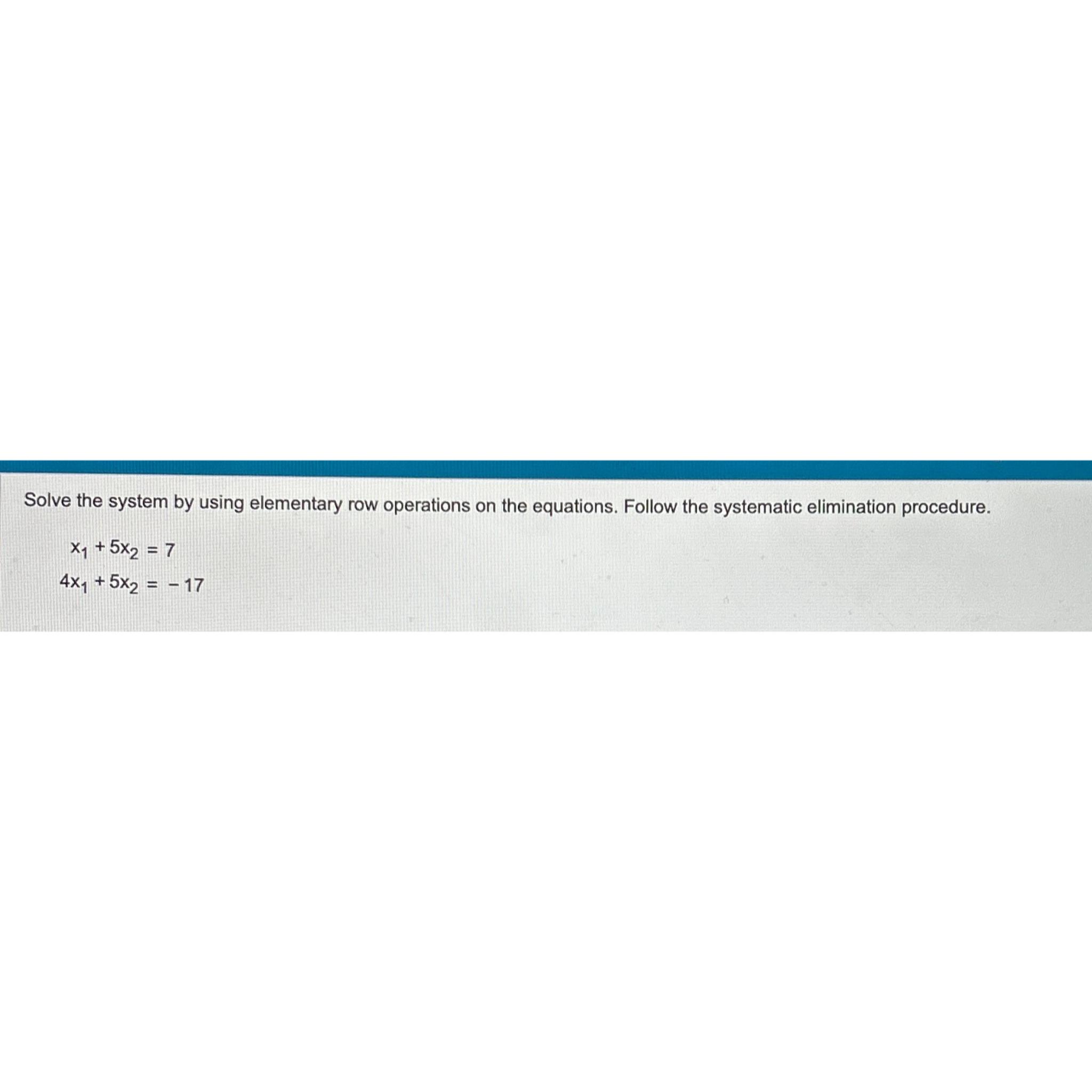  Solve the system by using elementary row operations on the equations.