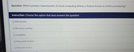  Question: Which primary characteristic of cloud computing defines a feature known