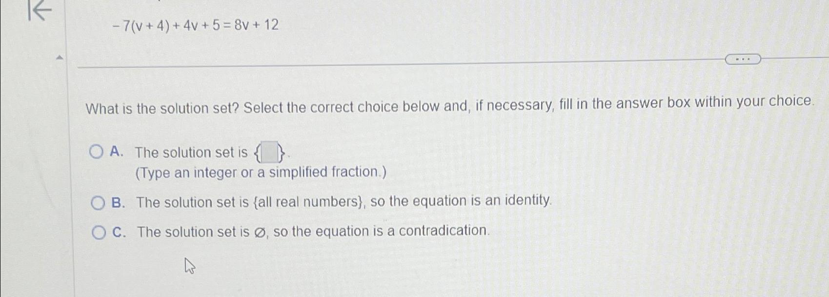  -7(v+4)+4v+5=8v+12 What is the solution set? Select the correct choice below