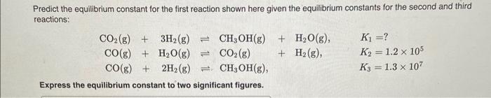  Predict the equilibrium constant for the first reaction shown here given