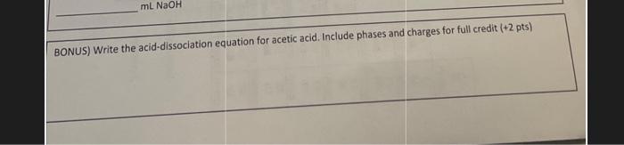  BONUS) Write the acid-dissoclation equation for acetic acid. Include phases and