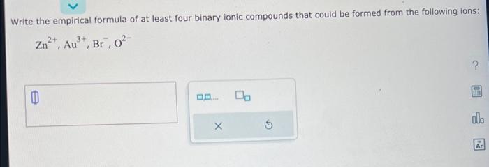 write the emprical formula of a least four binary ionic compounds that