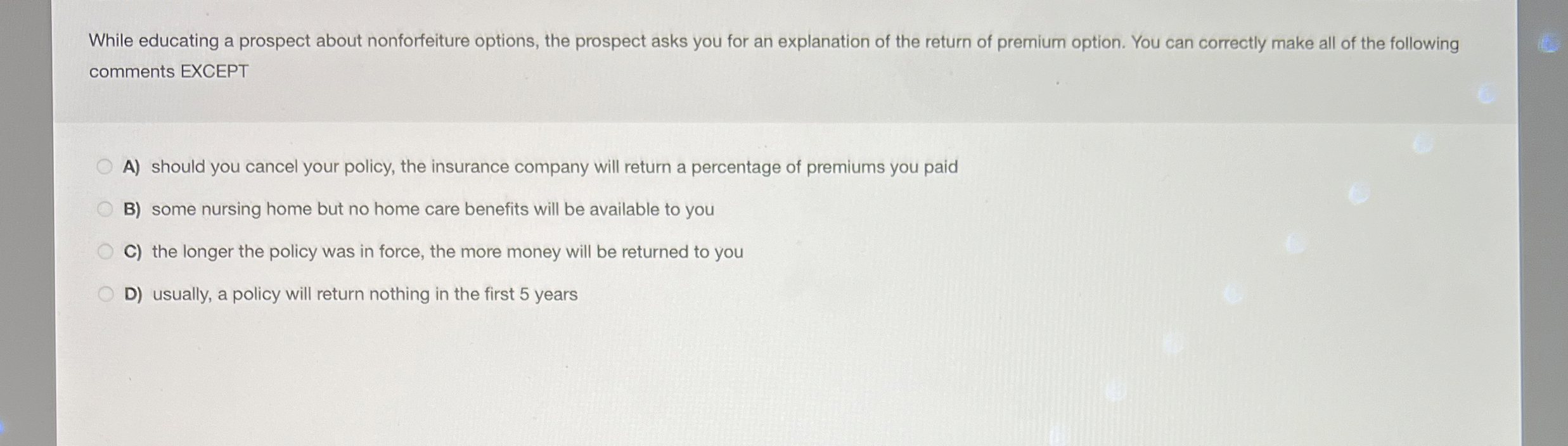  While educating a prospect about nonforfeiture options, the prospect asks you