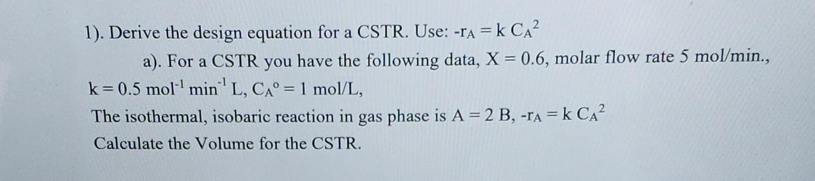Please help to solve showing steps a). For a CSTR you