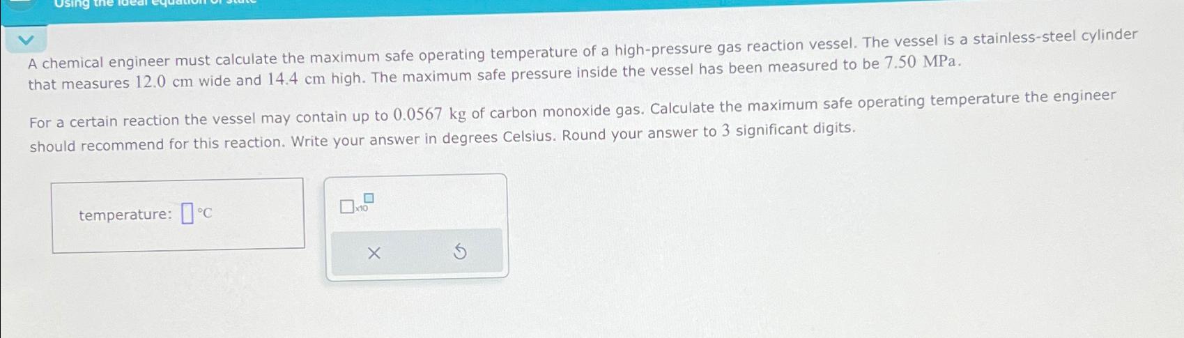  A chemical engineer must calculate the maximum safe operating temperature of