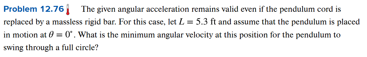  Problem 12.76 The given angular acceleration remains valid even if the
