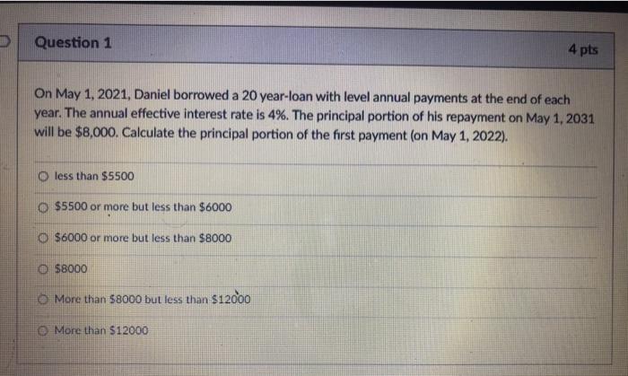  Question 1 4 pts On May 1, 2021, Daniel borrowed a