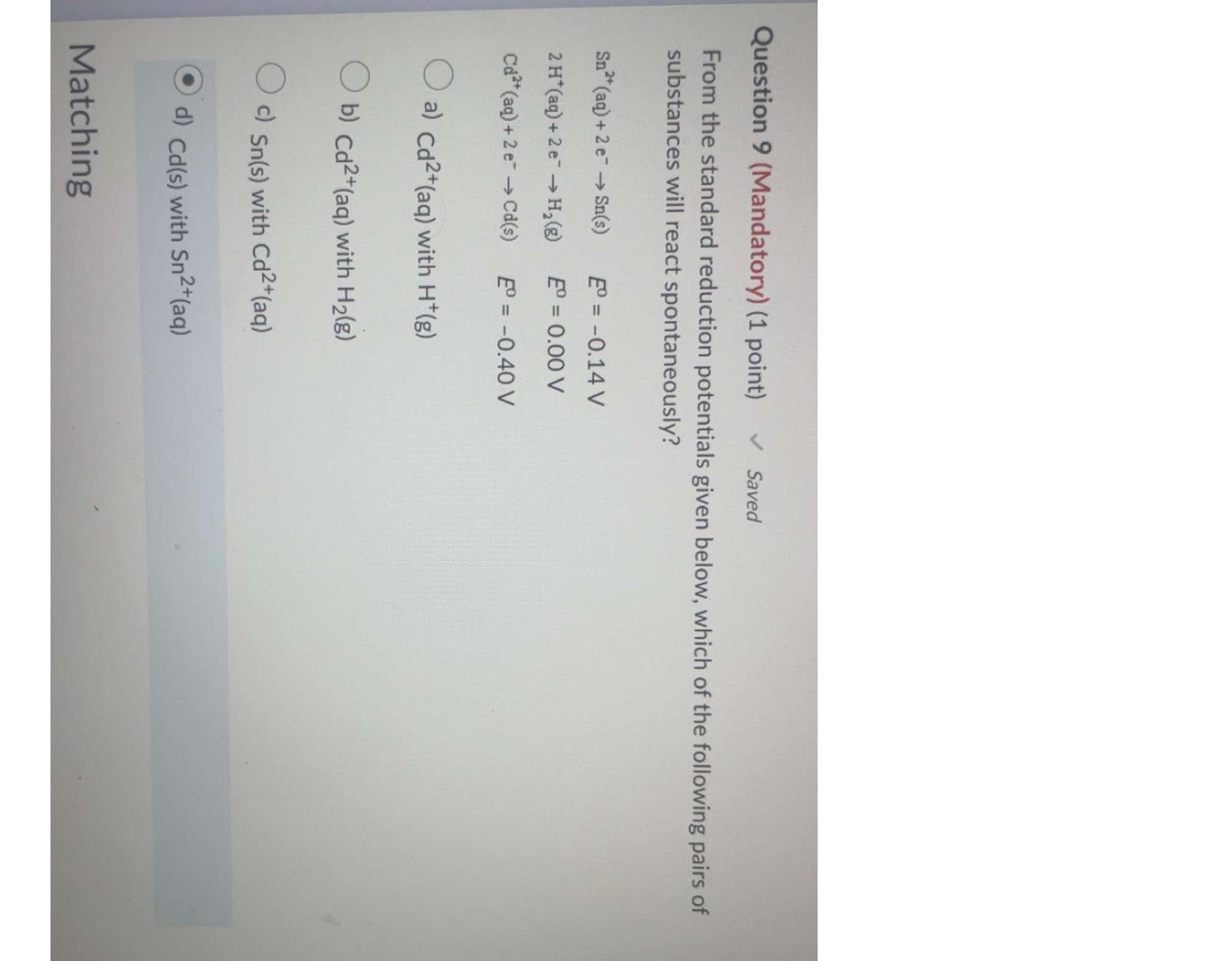  Question 9(Mandatory)(1 point) Saved From the standard reduction potentials given below,