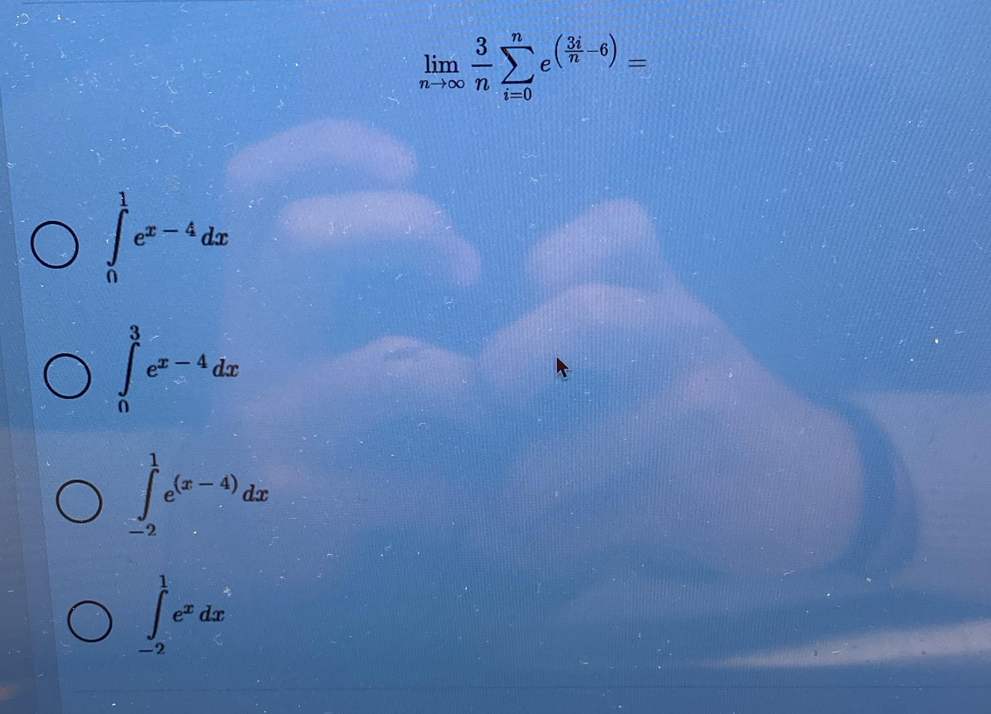  limn3ni=0ne(3in-6)= 01ex-4dx 03ex-4dx -21e(x-4)dx -21exdx 