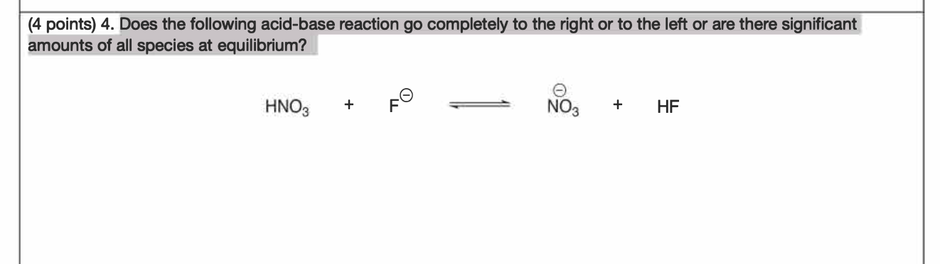  (4 points) 4. Does the following acid-base reaction go completely to