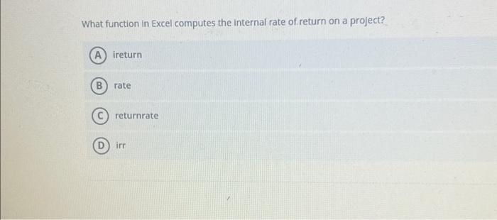  What function in Excel computes the internal rate of return on